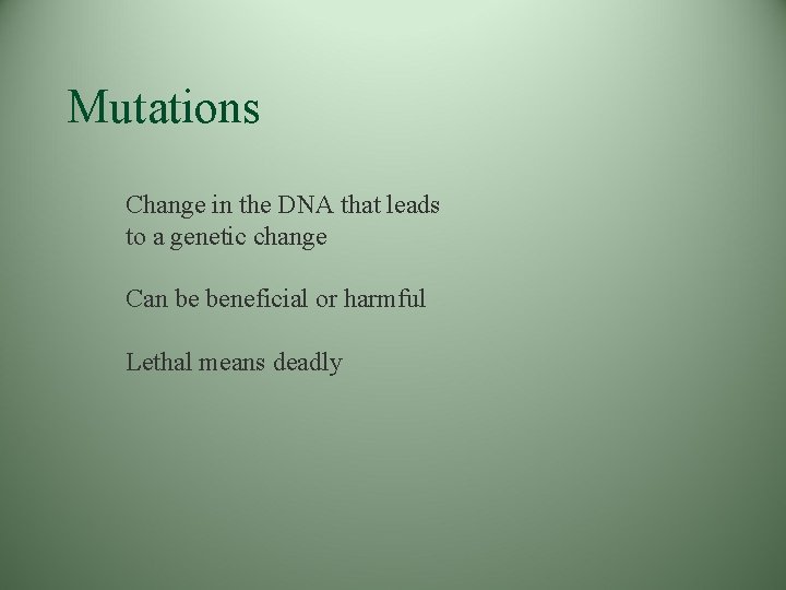 Mutations Change in the DNA that leads to a genetic change Can be beneficial