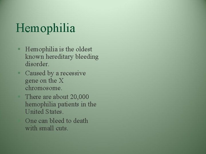 Hemophilia § Hemophilia is the oldest known hereditary bleeding disorder. § Caused by a Hemophilia § Hemophilia is the oldest known hereditary bleeding disorder. § Caused by a