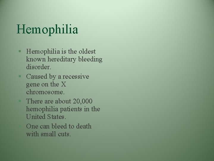 Hemophilia § Hemophilia is the oldest known hereditary bleeding disorder. § Caused by a