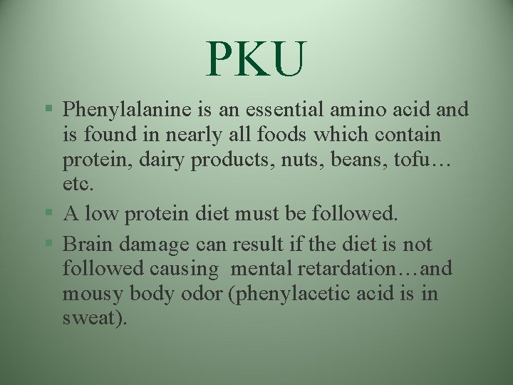 PKU § Phenylalanine is an essential amino acid and is found in nearly all