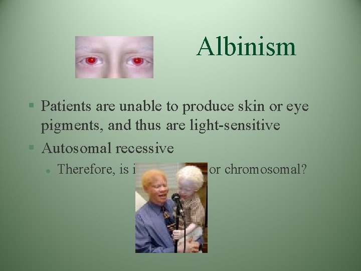 Albinism § Patients are unable to produce skin or eye pigments, and thus are
