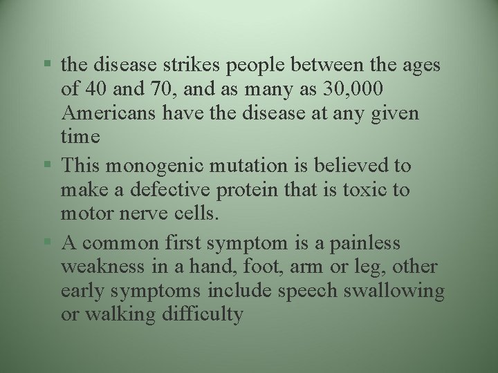 § the disease strikes people between the ages of 40 and 70, and as