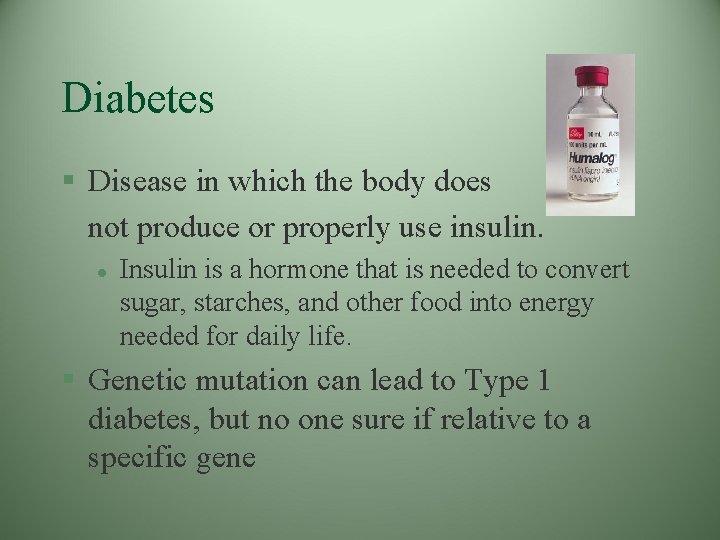 Diabetes § Disease in which the body does not produce or properly use insulin. Diabetes § Disease in which the body does not produce or properly use insulin.