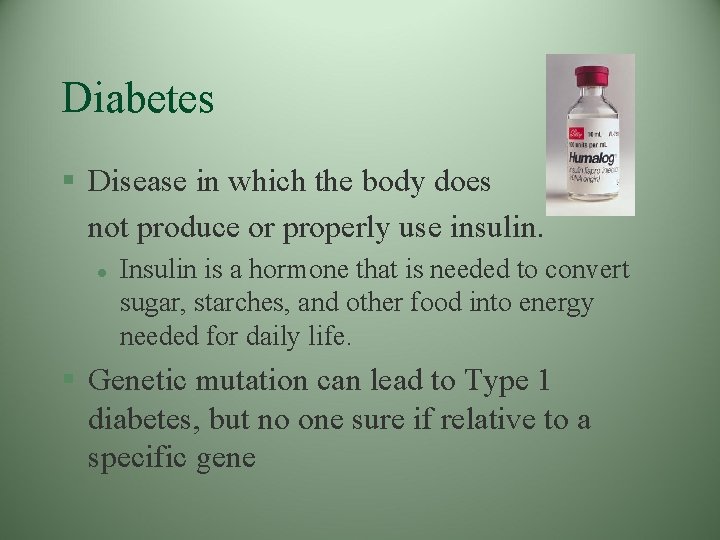 Diabetes § Disease in which the body does not produce or properly use insulin.