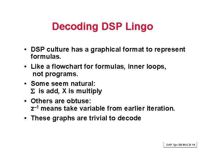 Decoding DSP Lingo • DSP culture has a graphical format to represent formulas. •