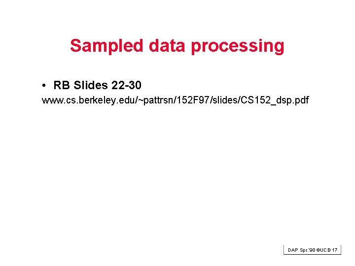 Sampled data processing • RB Slides 22 -30 www. cs. berkeley. edu/~pattrsn/152 F 97/slides/CS