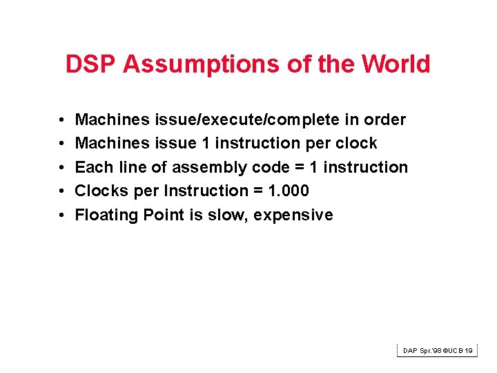 DSP Assumptions of the World • • • Machines issue/execute/complete in order Machines issue