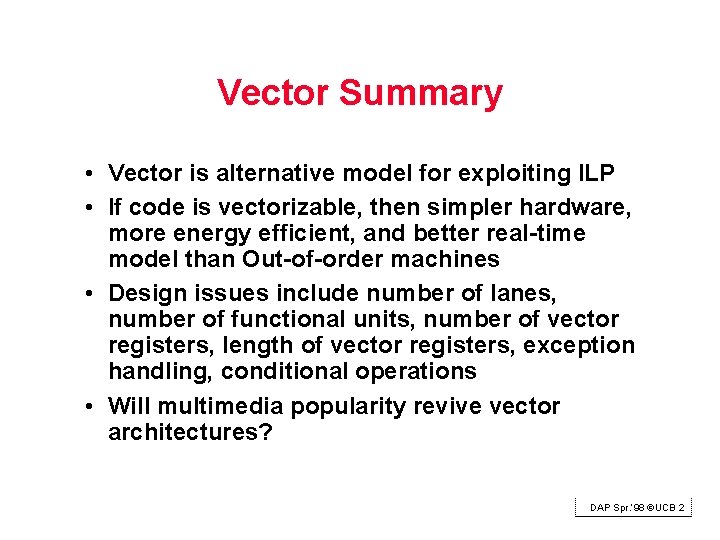 Vector Summary • Vector is alternative model for exploiting ILP • If code is