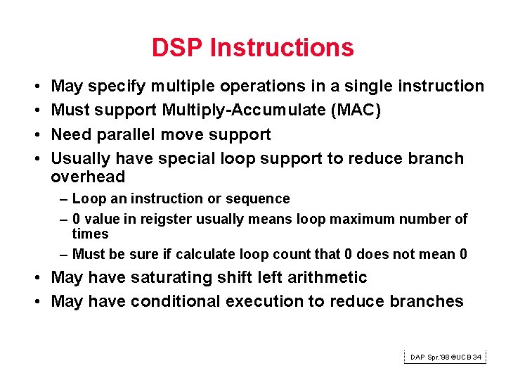 DSP Instructions • • May specify multiple operations in a single instruction Must support