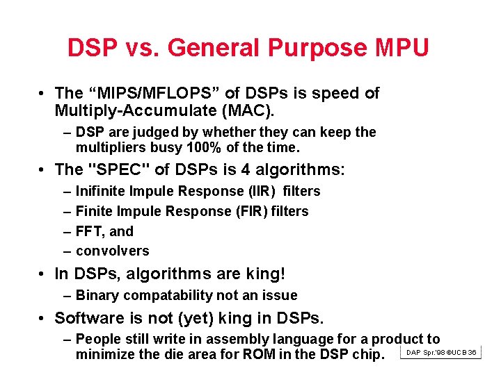 DSP vs. General Purpose MPU • The “MIPS/MFLOPS” of DSPs is speed of Multiply-Accumulate