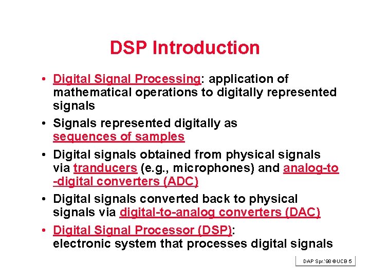 DSP Introduction • Digital Signal Processing: application of mathematical operations to digitally represented signals