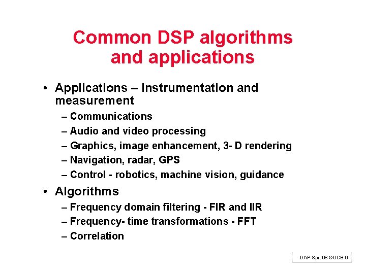 Common DSP algorithms and applications • Applications – Instrumentation and measurement – Communications –