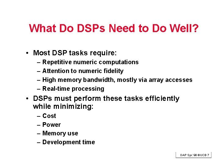 What Do DSPs Need to Do Well? • Most DSP tasks require: – –