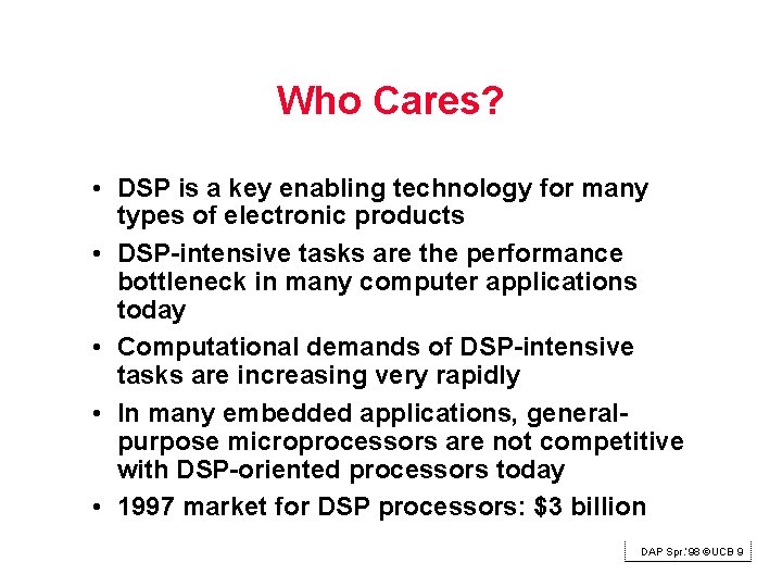 Who Cares? • DSP is a key enabling technology for many types of electronic