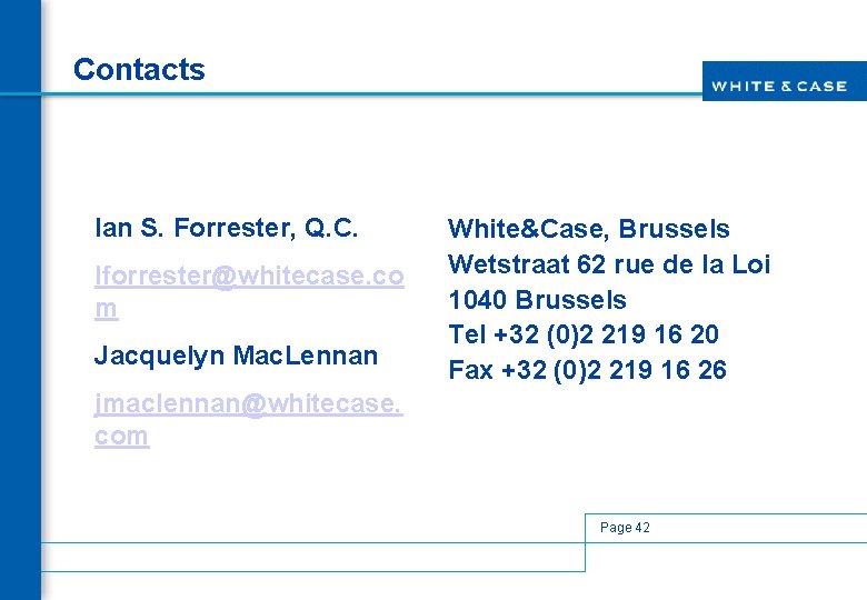 Contacts Ian S. Forrester, Q. C. Iforrester@whitecase. co m Jacquelyn Mac. Lennan White&Case, Brussels