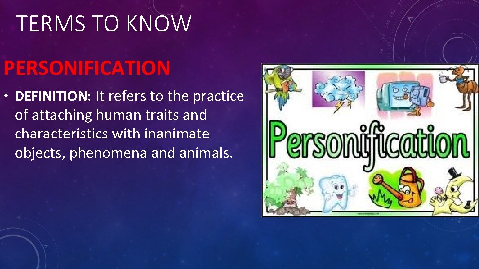 TERMS TO KNOW PERSONIFICATION • DEFINITION: It refers to the practice of attaching human