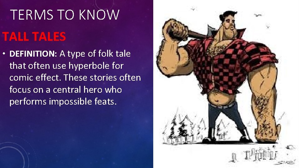TERMS TO KNOW TALL TALES • DEFINITION: A type of folk tale that often