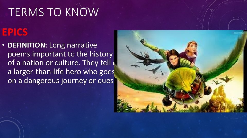 TERMS TO KNOW EPICS • DEFINITION: Long narrative poems important to the history of