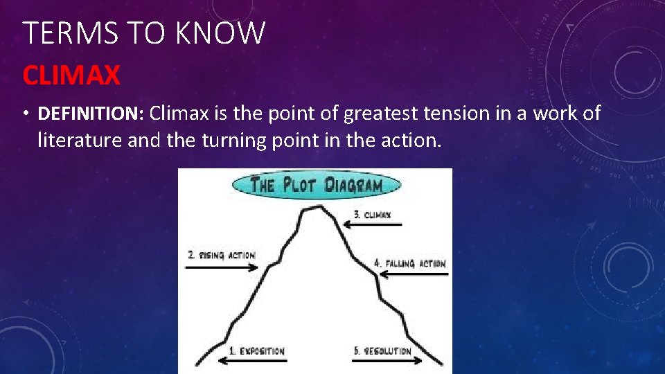 TERMS TO KNOW CLIMAX • DEFINITION: Climax is the point of greatest tension in
