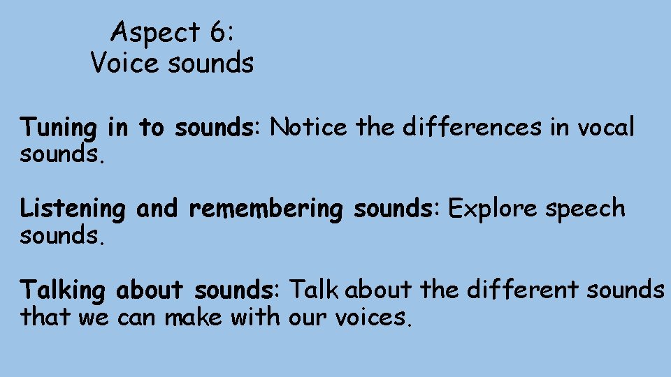 Aspect 6: Voice sounds Tuning in to sounds: Notice the differences in vocal sounds.