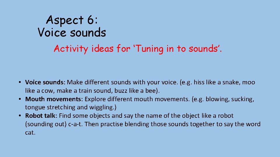 Aspect 6: Voice sounds Activity ideas for ‘Tuning in to sounds’. • Voice sounds: