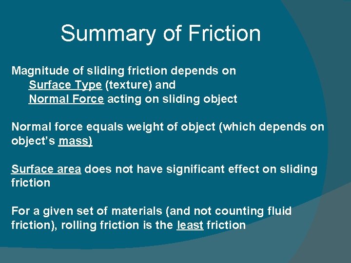 Summary of Friction Magnitude of sliding friction depends on Surface Type (texture) and Normal