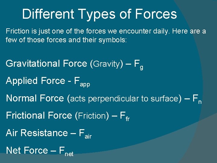 Different Types of Forces Friction is just one of the forces we encounter daily.