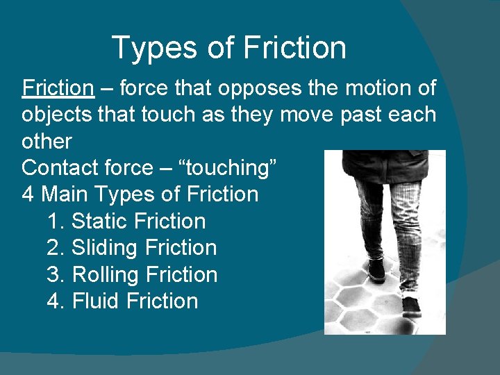 Types of Friction – force that opposes the motion of objects that touch as