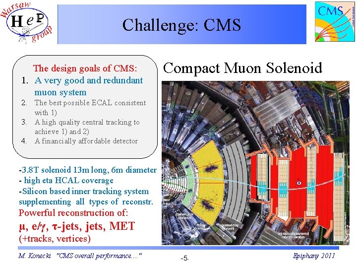 Challenge: CMS The design goals of CMS: 1. A very good and redundant muon