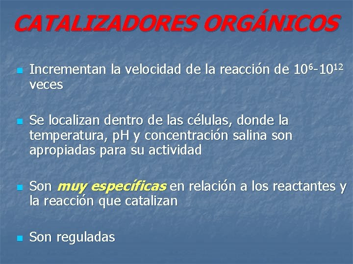 CATALIZADORES ORGÁNICOS n n Incrementan la velocidad de la reacción de 106 -1012 veces