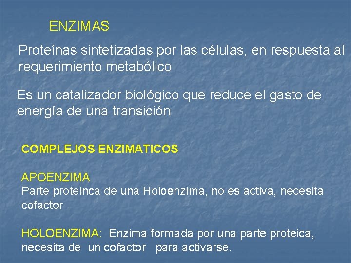 ENZIMAS Proteínas sintetizadas por las células, en respuesta al requerimiento metabólico Es un catalizador
