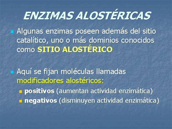 ENZIMAS ALOSTÉRICAS n n Algunas enzimas poseen además del sitio catalítico, uno o más