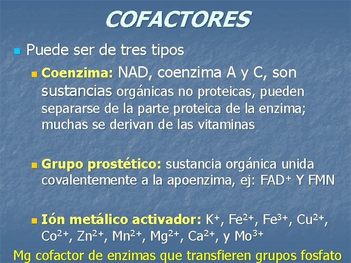 COFACTORES n Puede ser de tres tipos n Coenzima: NAD, coenzima A y C,