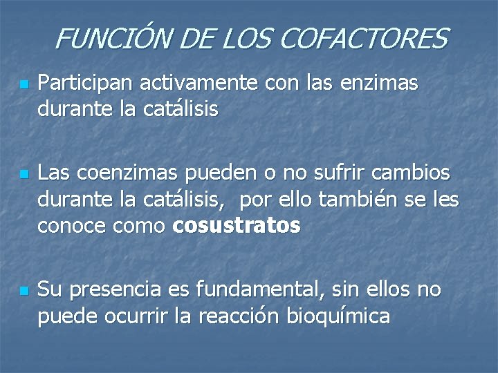 FUNCIÓN DE LOS COFACTORES n n n Participan activamente con las enzimas durante la