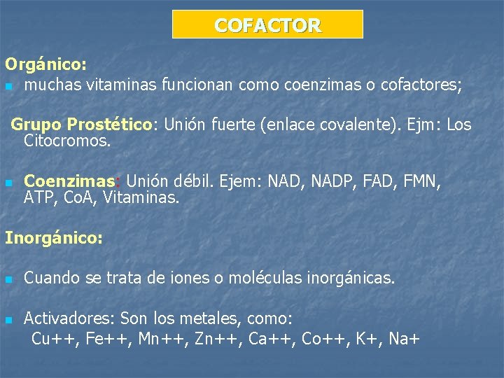 COFACTOR Orgánico: n muchas vitaminas funcionan como coenzimas o cofactores; Grupo Prostético: Unión fuerte