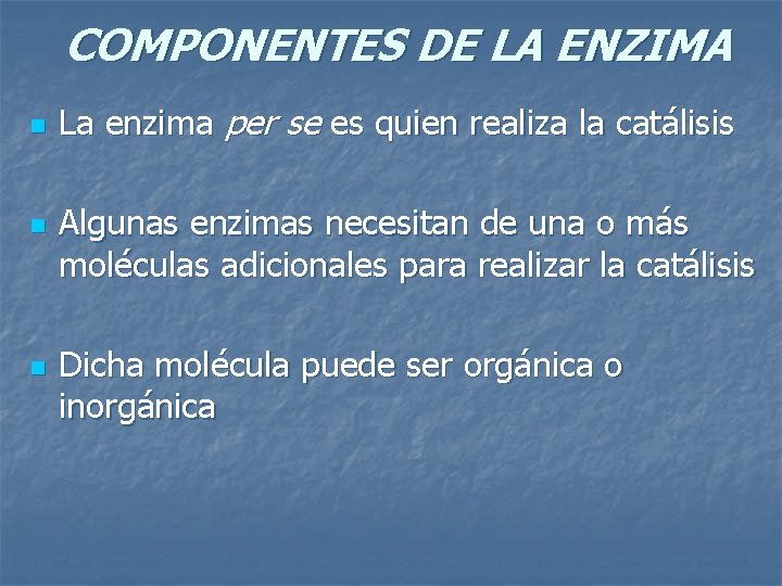 COMPONENTES DE LA ENZIMA n n n La enzima per se es quien realiza