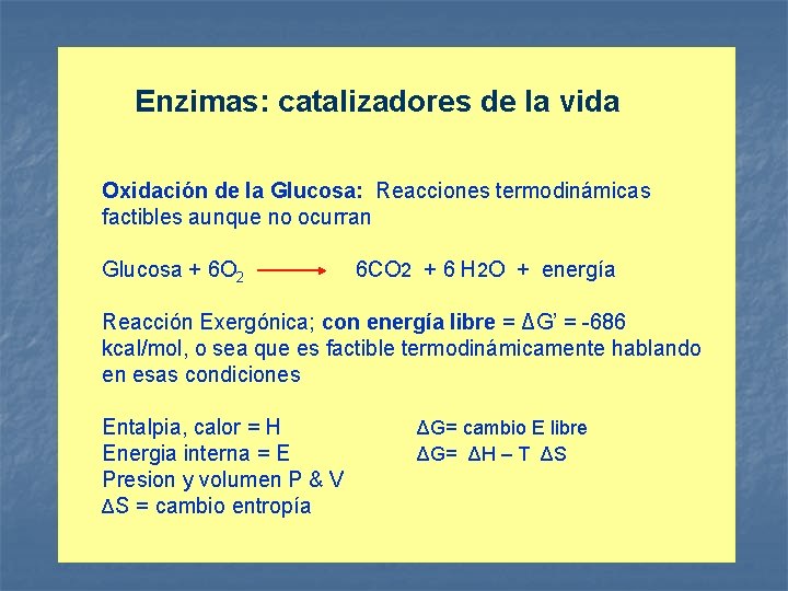 Enzimas: catalizadores de la vida Oxidación de la Glucosa: Reacciones termodinámicas factibles aunque no