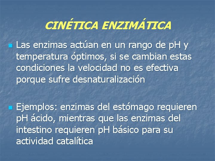 CINÉTICA ENZIMÁTICA n n Las enzimas actúan en un rango de p. H y