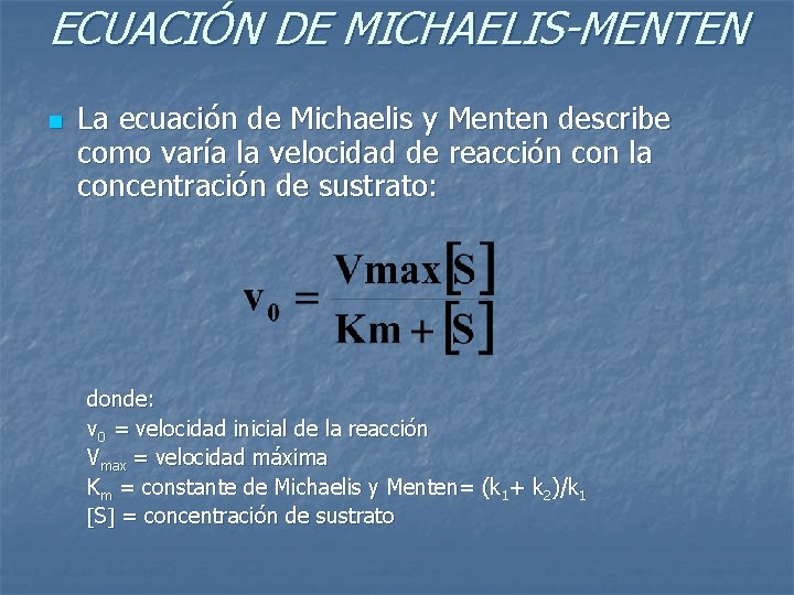 ECUACIÓN DE MICHAELIS-MENTEN n La ecuación de Michaelis y Menten describe como varía la