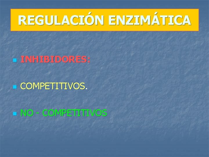 REGULACIÓN ENZIMÁTICA n INHIBIDORES: n COMPETITIVOS. n NO - COMPETITIVOS 