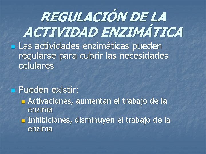 REGULACIÓN DE LA ACTIVIDAD ENZIMÁTICA n n Las actividades enzimáticas pueden regularse para cubrir