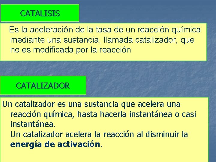 CATALISIS Es la aceleración de la tasa de un reacción química mediante una sustancia,