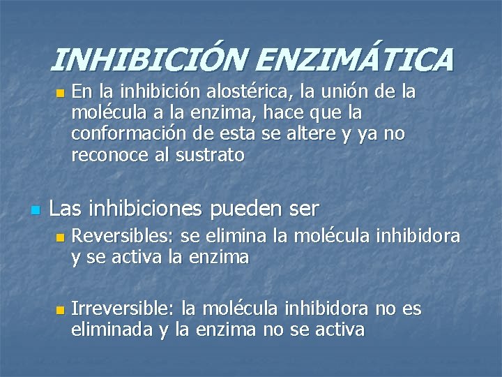 INHIBICIÓN ENZIMÁTICA n n En la inhibición alostérica, la unión de la molécula a