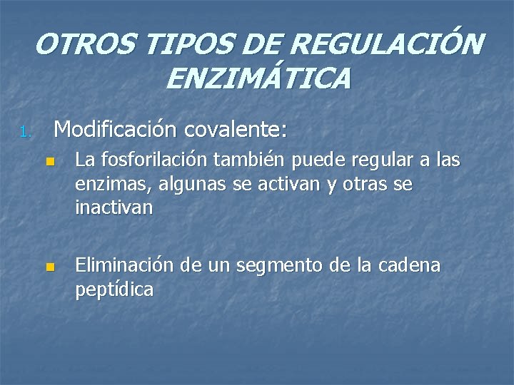 OTROS TIPOS DE REGULACIÓN ENZIMÁTICA 1. Modificación covalente: n n La fosforilación también puede