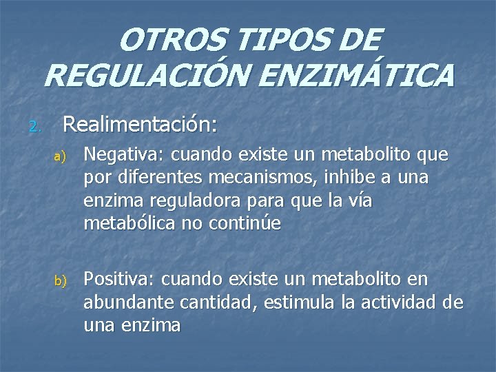 OTROS TIPOS DE REGULACIÓN ENZIMÁTICA 2. Realimentación: a) Negativa: cuando existe un metabolito que