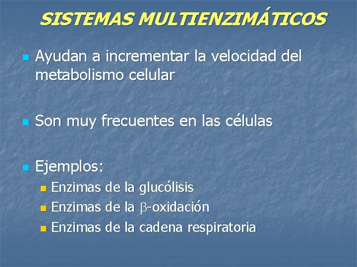 SISTEMAS MULTIENZIMÁTICOS n Ayudan a incrementar la velocidad del metabolismo celular n Son muy