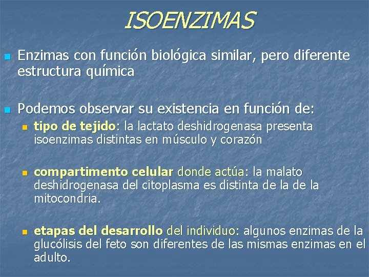 ISOENZIMAS n n Enzimas con función biológica similar, pero diferente estructura química Podemos observar