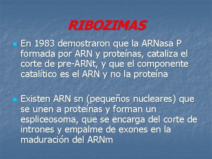 RIBOZIMAS n n En 1983 demostraron que la ARNasa P formada por ARN y