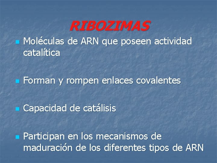 RIBOZIMAS n Moléculas de ARN que poseen actividad catalítica n Forman y rompen enlaces