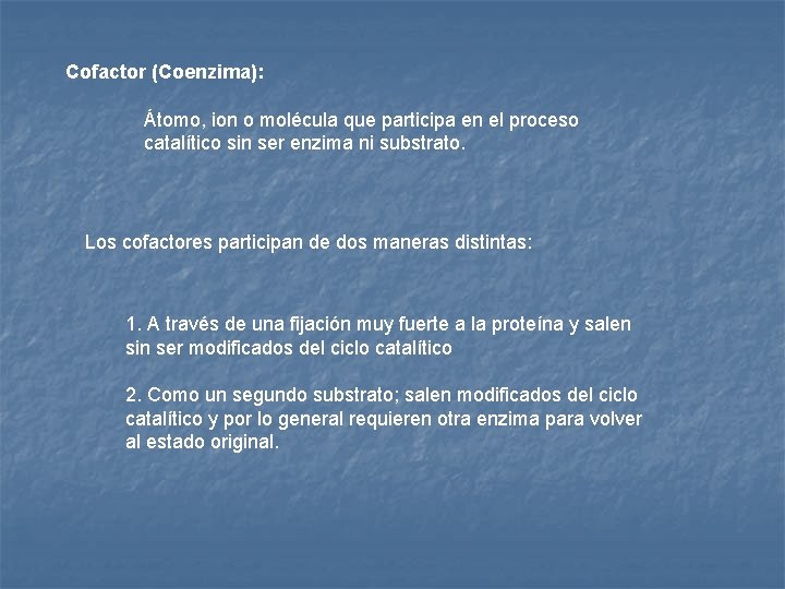 Cofactor (Coenzima): Átomo, ion o molécula que participa en el proceso catalítico sin ser